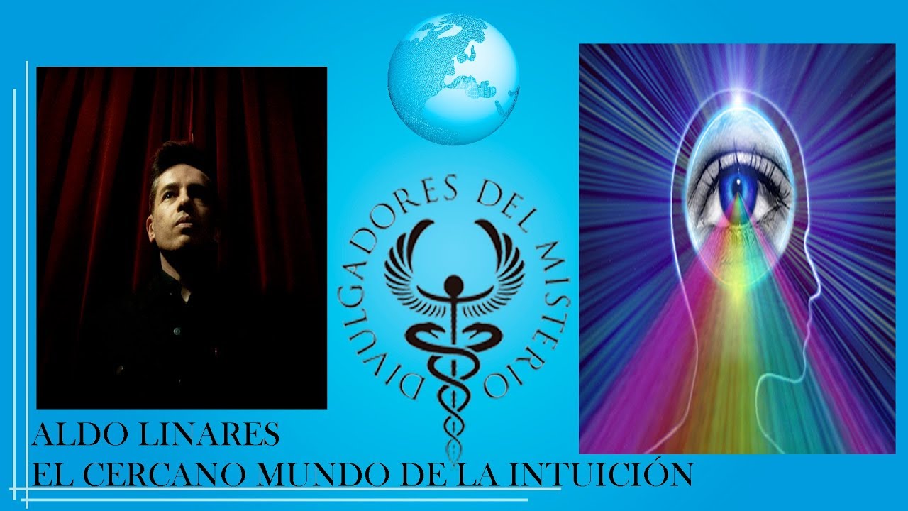 EL CERCANO MUNDO DE LA INTUICIÓN por ALDO LINARES (CONFERENCIA COMPLETA)