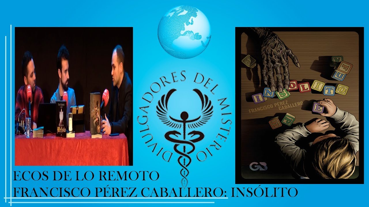 ECOS DE LO REMOTO FRANCISCO PÉREZ CABALLERO: INSÓLITO