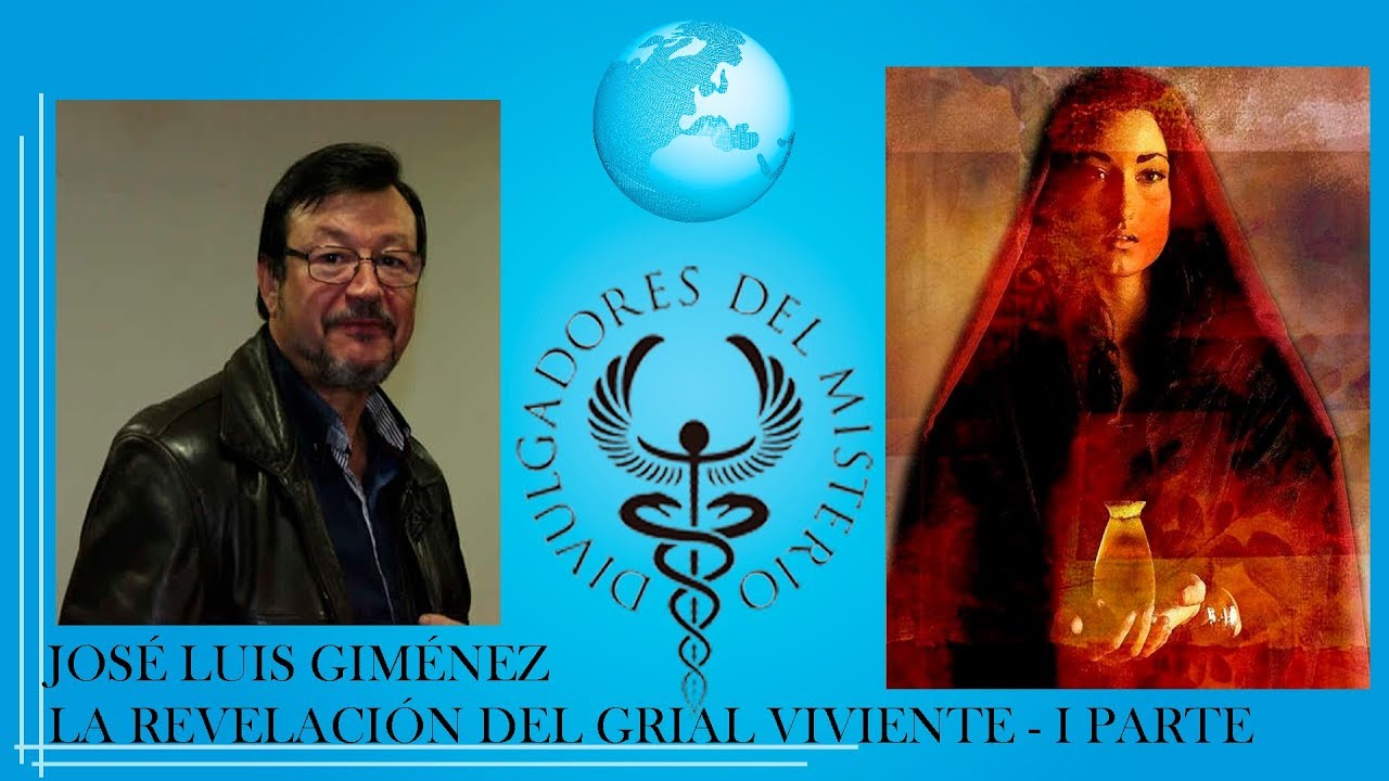 LA REVELACIÓN DEL GRIAL VIVIENTE por JOSÉ LUIS GIMÉNEZ - I PARTE
