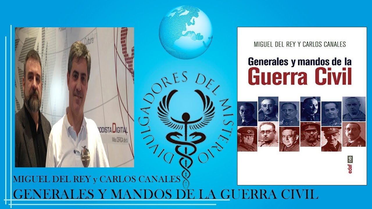 GENERALES Y MANDOS DE LA GUERRA CIVIL con MIGUEL DEL REY y CARLOS CANALES