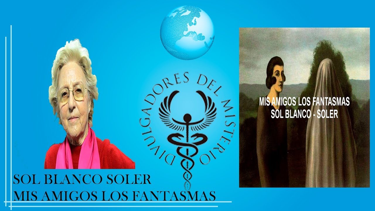 HISTORIAS DE MIS AMIGOS LOS FANTASMAS con SOL BLANCO SOLER