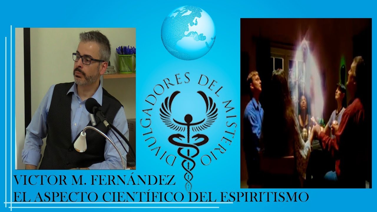 EL ASPECTO CIENTÍFICO DEL ESPIRITISMO con VICTOR M. FERNÁNDEZ