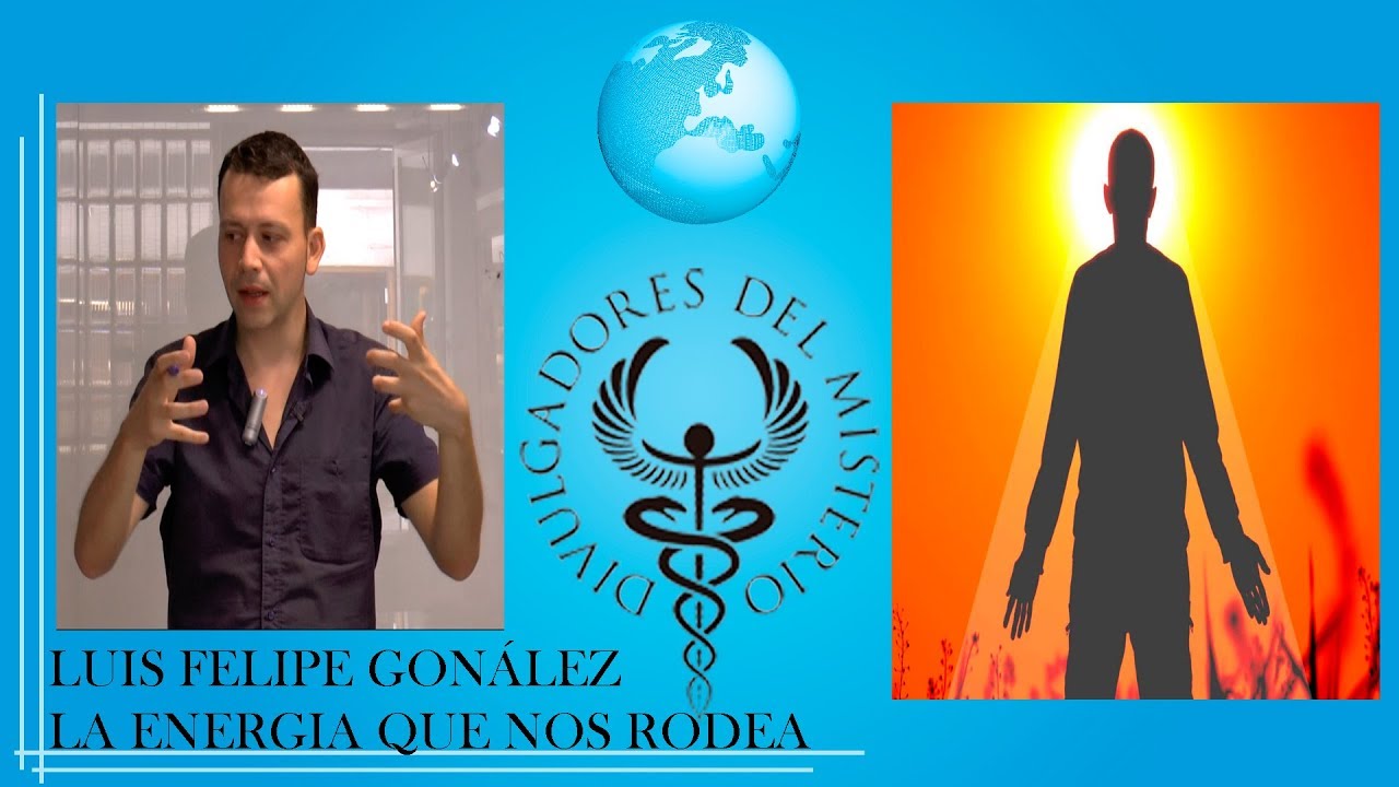 LAS ENERGIAS QUE NOS RODEAN con LUIS FELIPE GONZÁLEZ