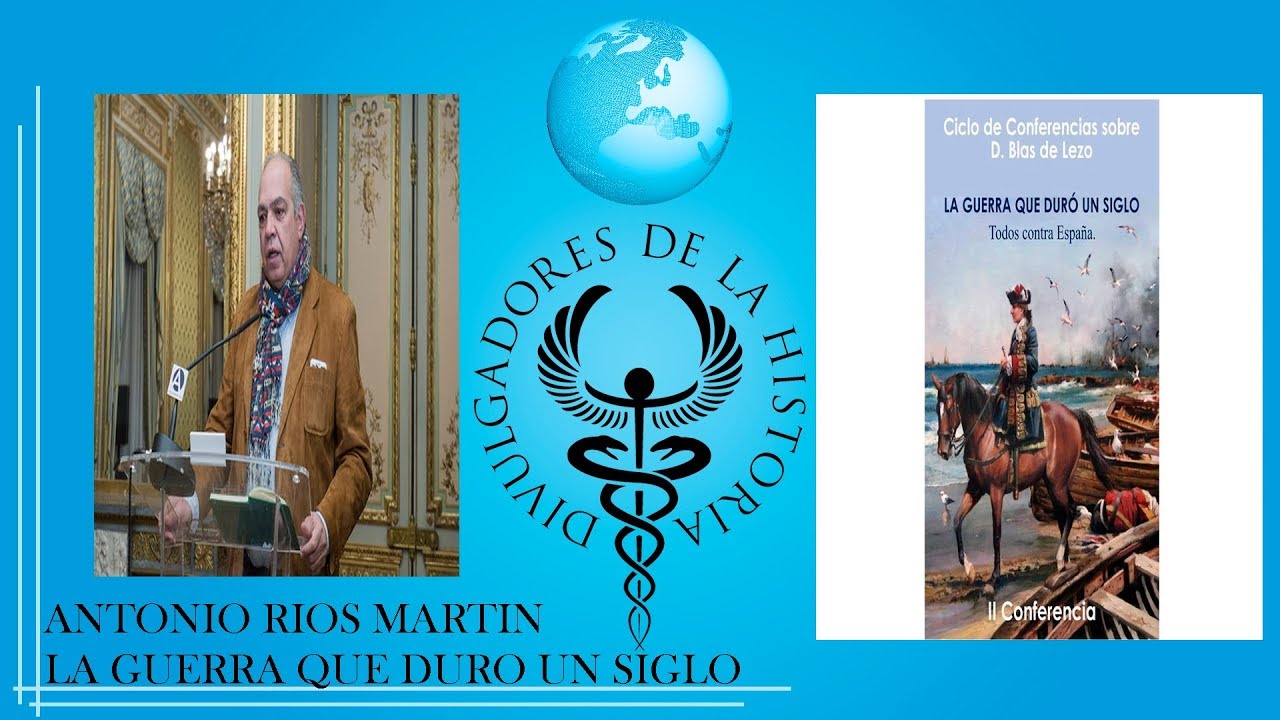 LA GUERRA QUE DURO UN SIGLO. ESPAÑA CONTRA TODOS con ANTONIO RIOS MARTIN