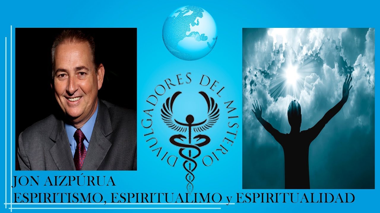 ESPIRITISMO ESPIRITUALIMO y ESPIRITUALIDAD con JON AIZPÚRUA