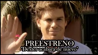 Preestreno. Dexter acabará de nuevo por Antonio Rentero