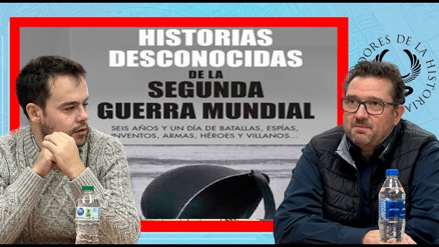HISTORIAS DESCONOCIDAS de la SEGUNDA GUERRA MUNDIAL por Juanjo Ortiz y José Doval