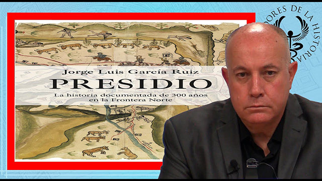 PRESIDIO LA HISTORIA DOCUMENTADA DE 300 AÑOS EN LA FRONTERA por Jorge Luis García Ruiz